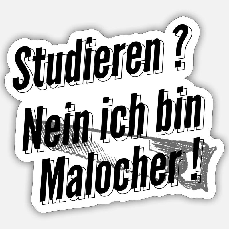 Studieren? Nein ich bin Malocher! Sticker Größe S (10 x 10 cm)