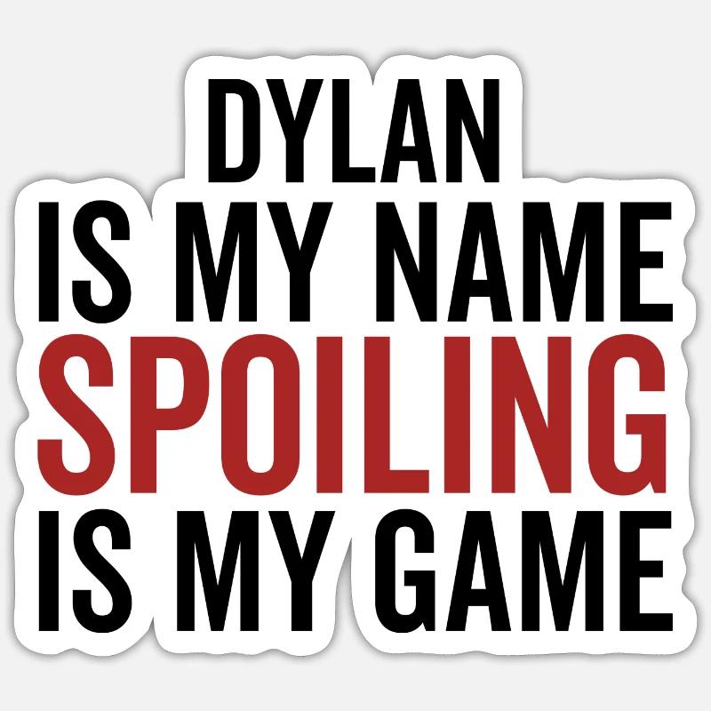 Dylan is My Name Spoiling is My Game Sticker size S (10 x 10 cm)