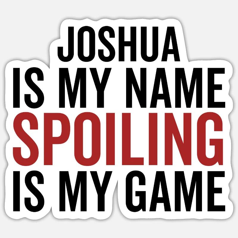 Joshua est mon nom Spoiling est mon jeu Sticker taille S (10 x 10 cm)