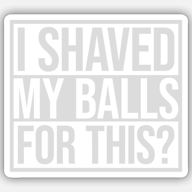 I shaved my balls Sticker size S (10 x 10 cm)
