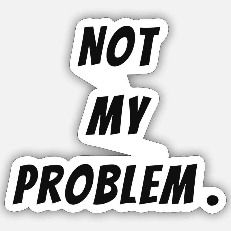 Not my problem - Sticker size S (10 x 10 cm) - white matte