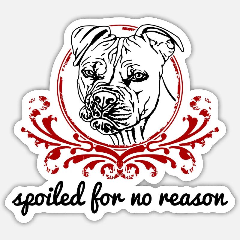 Spoiled for no reason Pitbull - Sticker Größe S (10 x 10 cm) - Mattweiß