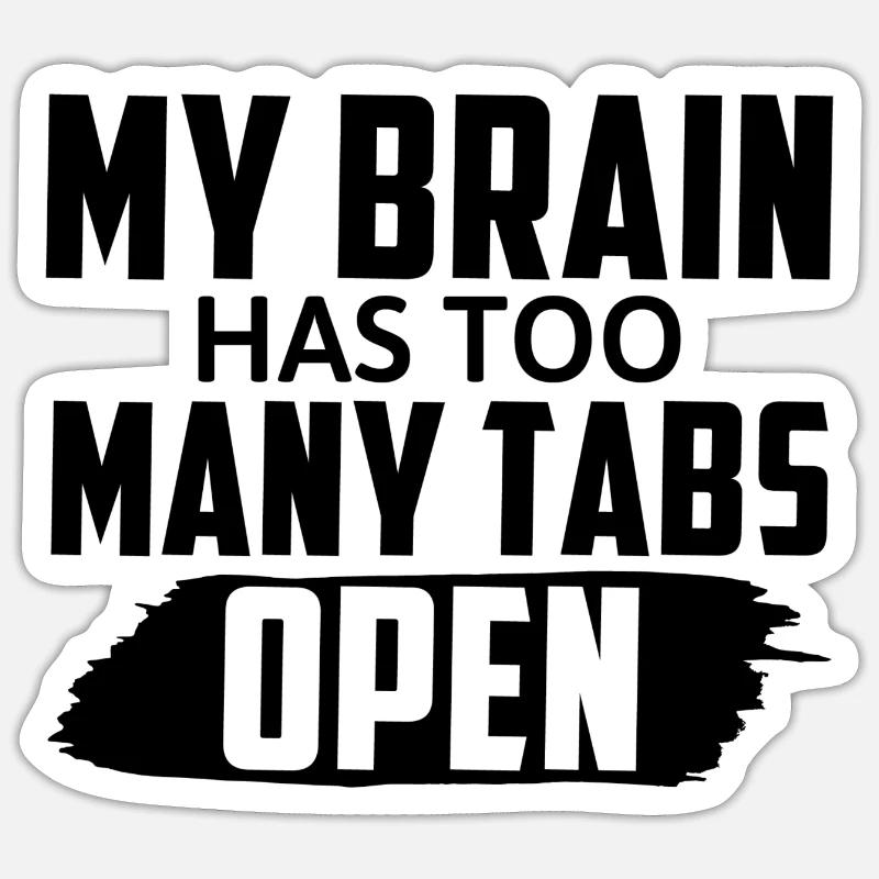 My Brain Has Too Many Tabs Open Lustiger Spruch - Sticker Größe S (10 x 10 cm) - Mattweiß