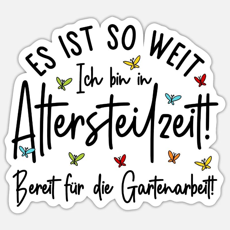 Es ist so weit - Altersteilzeit - Gartenarbeit Sticker Größe S (10 x 10 cm)