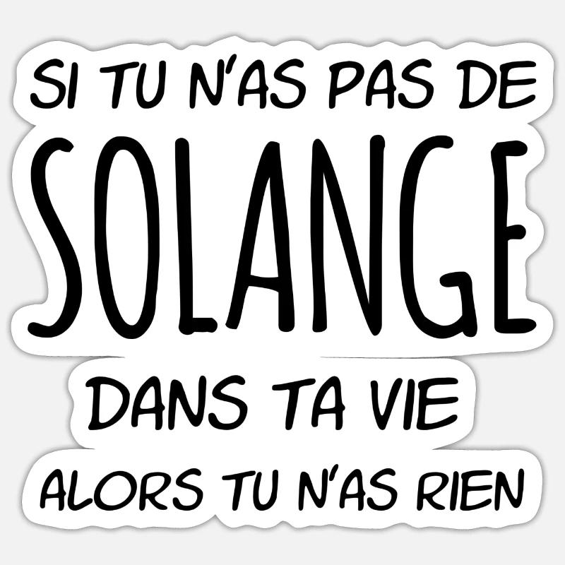 Si tu n'as pas de Solange dans ta vie - Sticker taille S (10 x 10 cm) - blanc mat