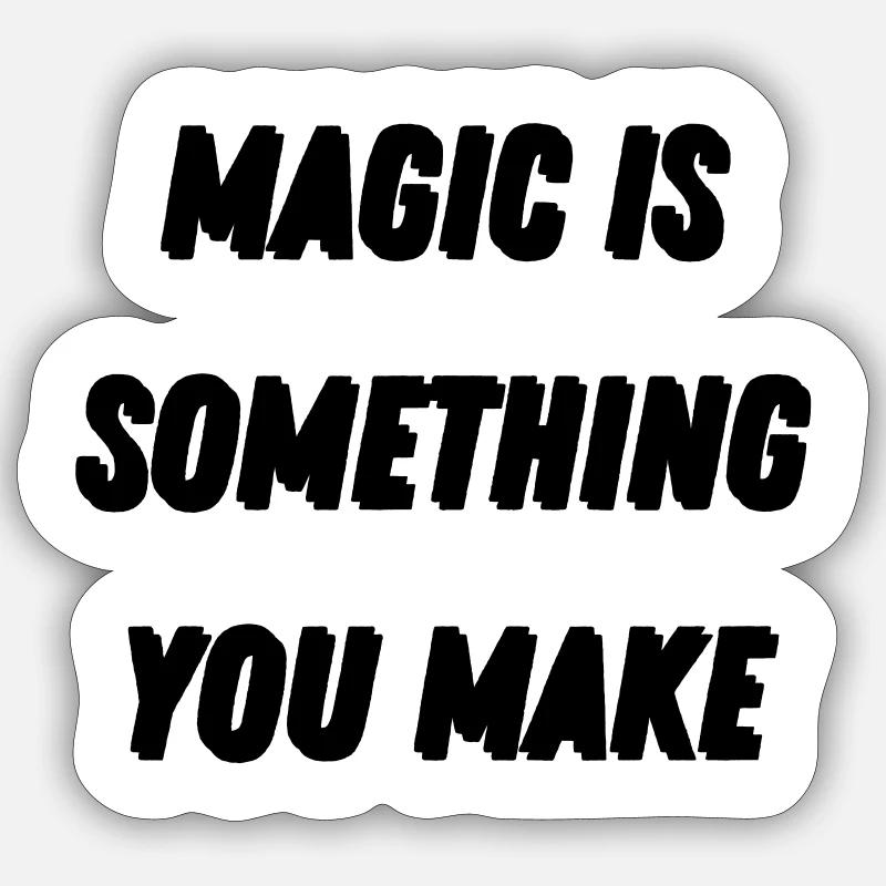 Magic is something you make Sticker Größe S (10 x 10 cm)