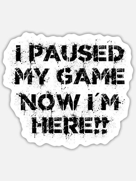 Game Paused: Gamer Statement - Sticker Größe S (10 x 10 cm) - Mattweiß