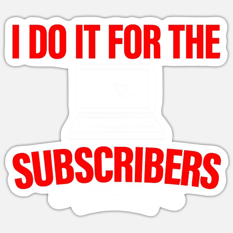 I Do It For The Subscribers 4 Sticker size S (10 x 10 cm)