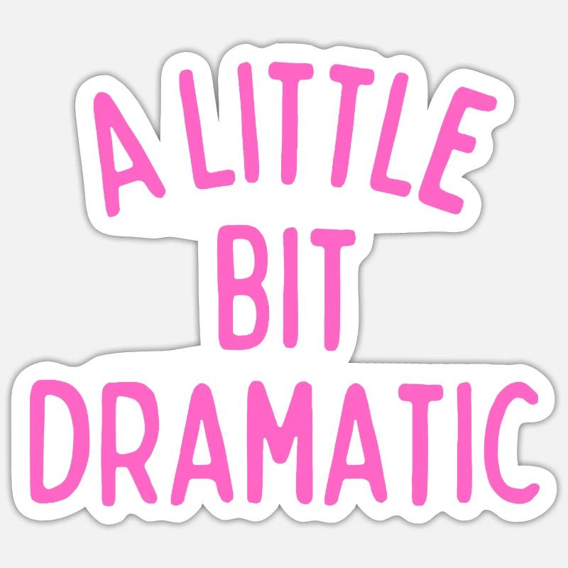 A Little Bit Dramatic - Sticker size S (10 x 10 cm) - white matte