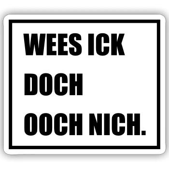 Wees Ick doch Ooch nich - Berlinern Lustig - Sticker Größe S (10 x 10 cm) - Mattweiß - Vorne