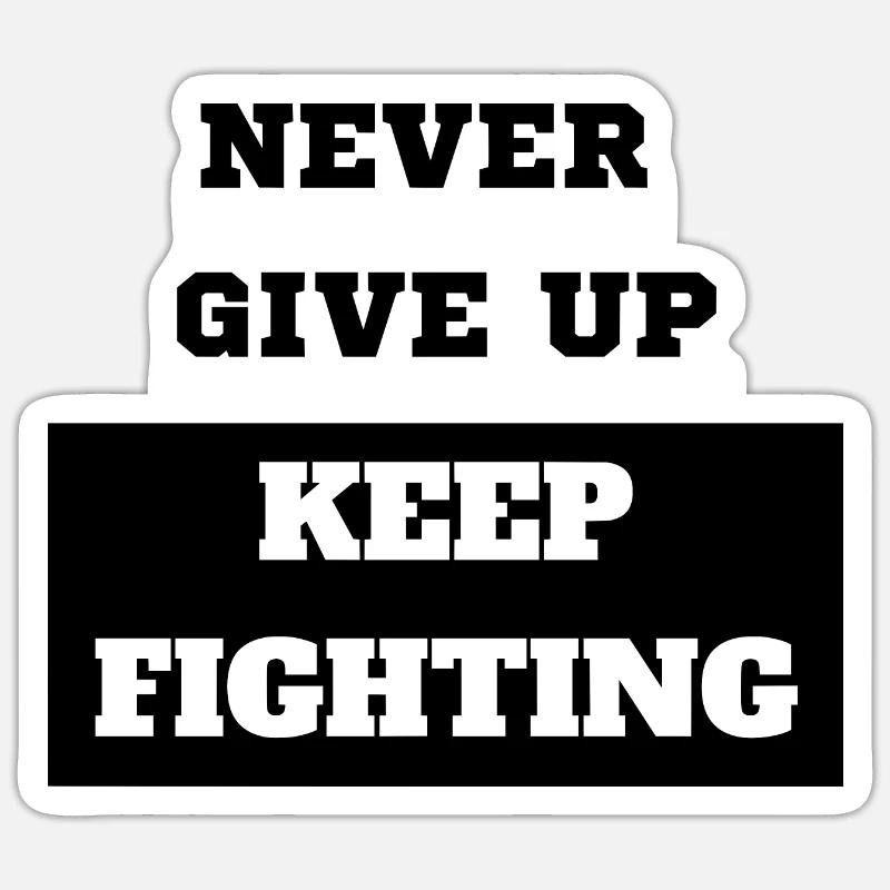 Never give up keep fighting - Sticker Größe S (10 x 10 cm) - Mattweiß