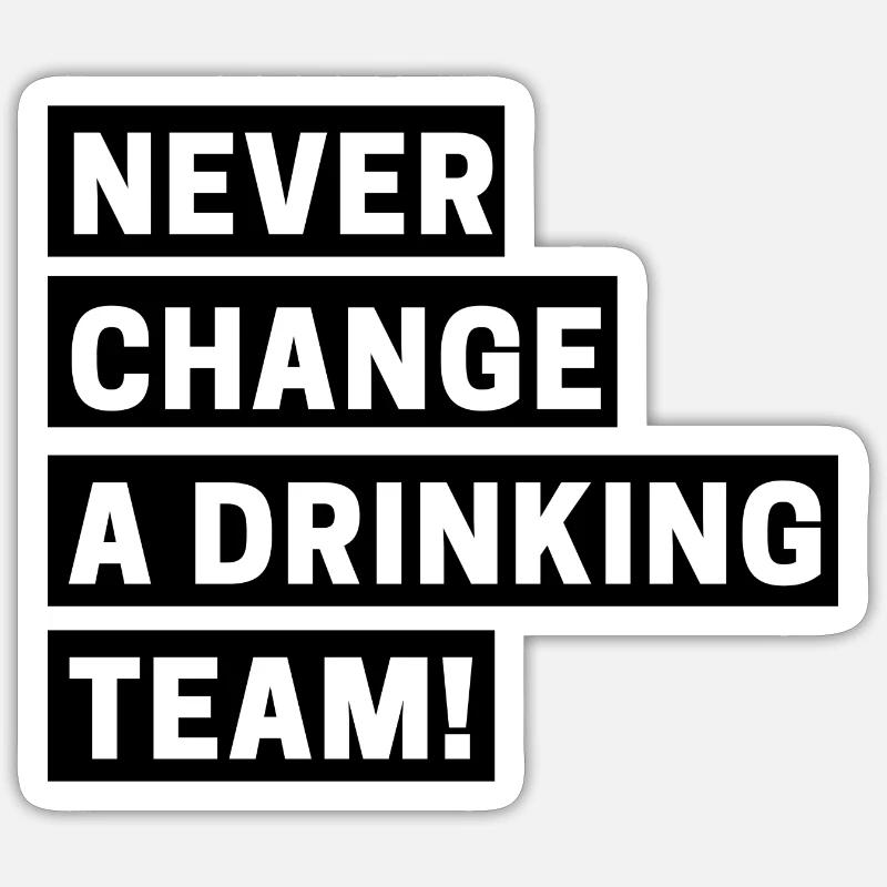 Never change a drinking team Sticker Größe S (10 x 10 cm)