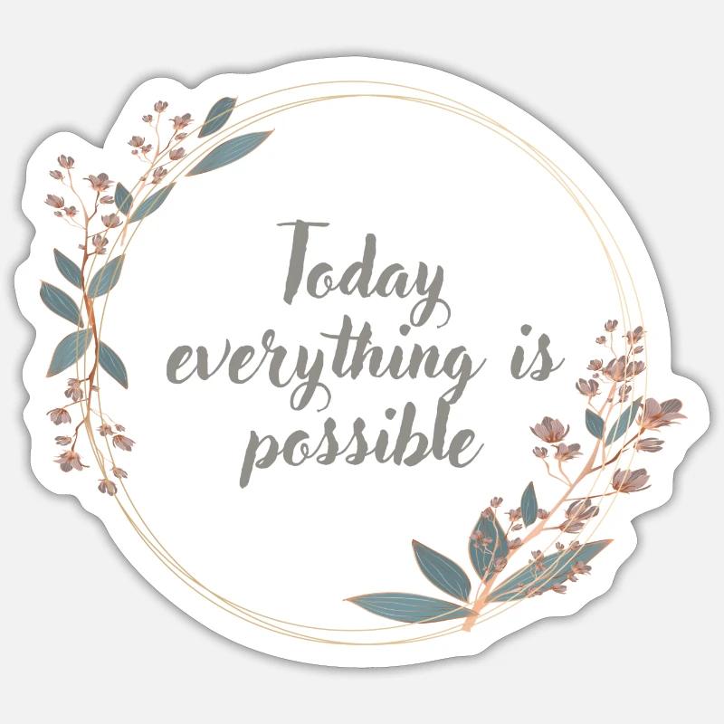 Today everything is possible Sticker Größe S (10 x 10 cm)
