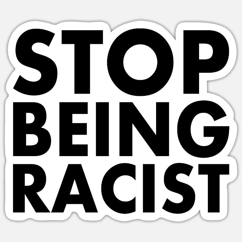 Stop being racist Sticker size S (10 x 10 cm)