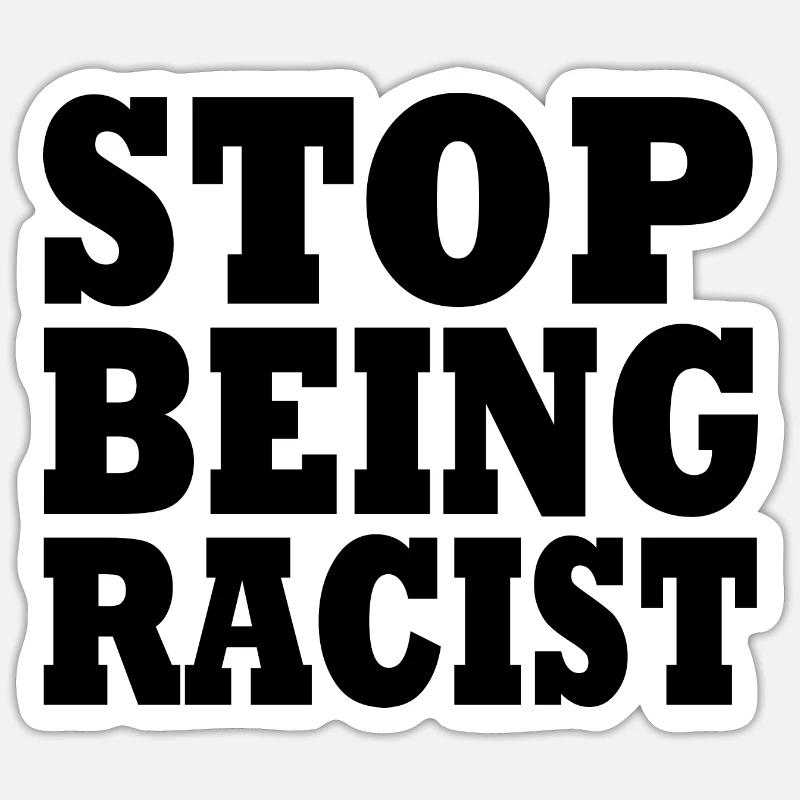 Stop being racist - Sticker Größe S (10 x 10 cm) - Mattweiß