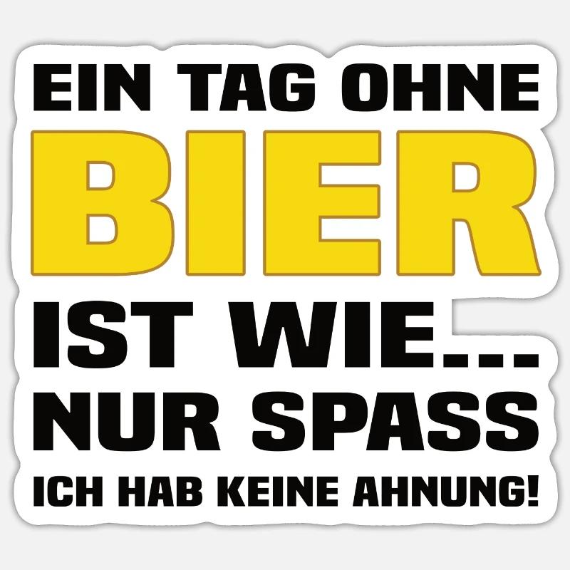 Ein Tag Ohne Bier - Lustiger Bier Spruch Sticker Größe S (10 x 10 cm)