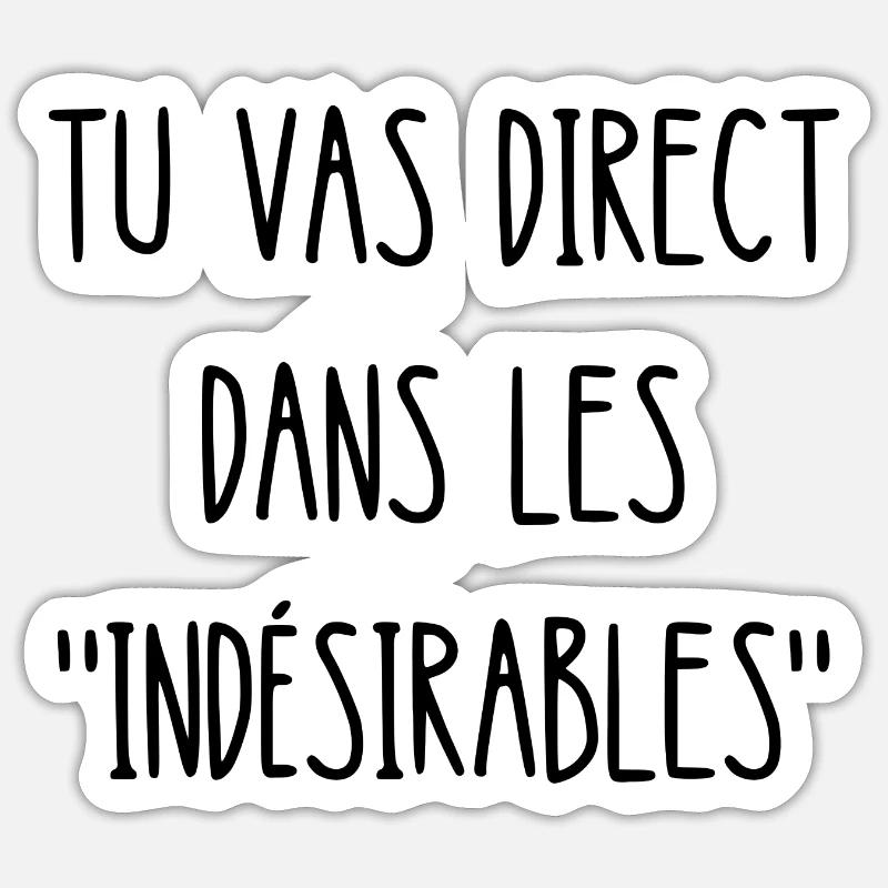 tu vas direct dans les indésirables Sticker taille S (10 x 10 cm)