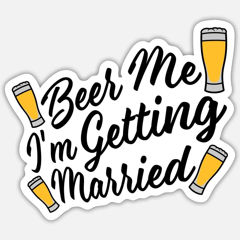 Beer Me Getting Married Sticker size S (10 x 10 cm)