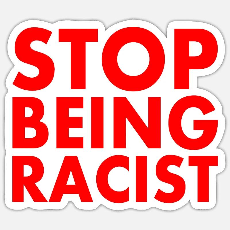 Stop being racist - Sticker taille S (10 x 10 cm) - blanc mat