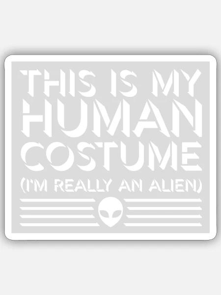 human costume alien Zitat - Sticker Größe S (10 x 10 cm) - Mattweiß