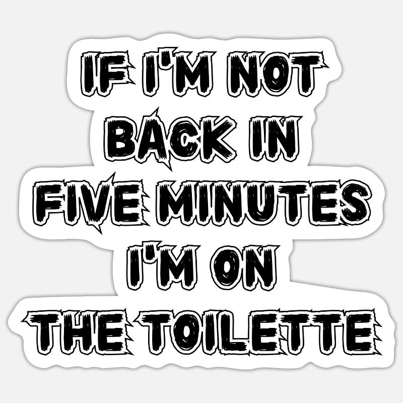 If I don't get back in five minutes. Saying Sticker size S (10 x 10 cm)