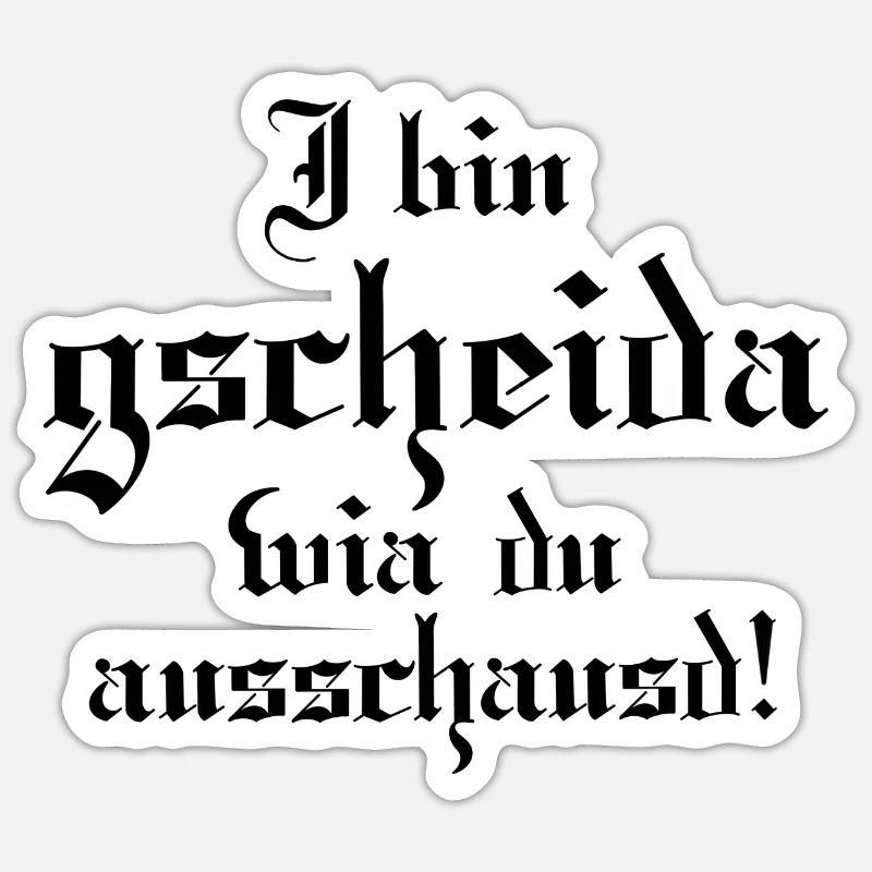 I bin gscheida wia du ausschaust! - Sticker Größe S (10 x 10 cm) - Mattweiß
