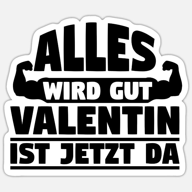 Alles wird gut Valentin ist jetzt da - Sticker Größe S (10 x 10 cm) - Mattweiß