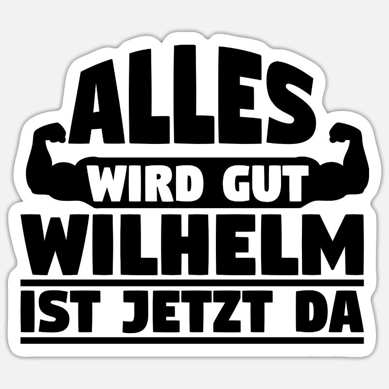Alles wird gut Wilhelm ist jetzt da Sticker Größe S (10 x 10 cm)