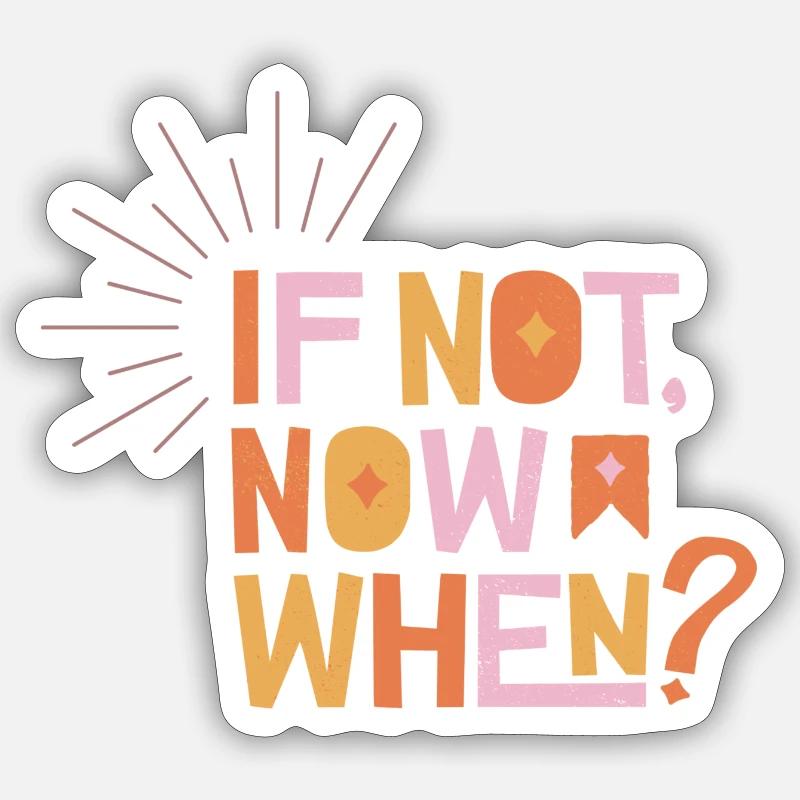 If Not Now When? Sticker Größe S (10 x 10 cm)