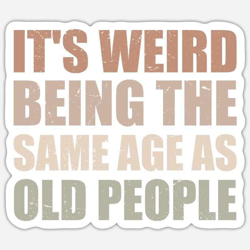 It's Weird Being The Same Age As Old People - Sticker taille S (10 x 10 cm) - blanc mat