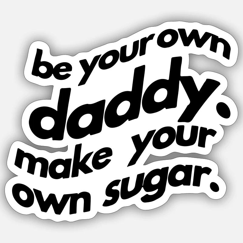 be your own daddy. make your own sugar. - Sticker Größe S (10 x 10 cm) - Mattweiß