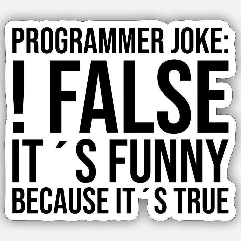 Programmer Joke: !false It´s funny because it´s... Sticker Größe S (10 x 10 cm)