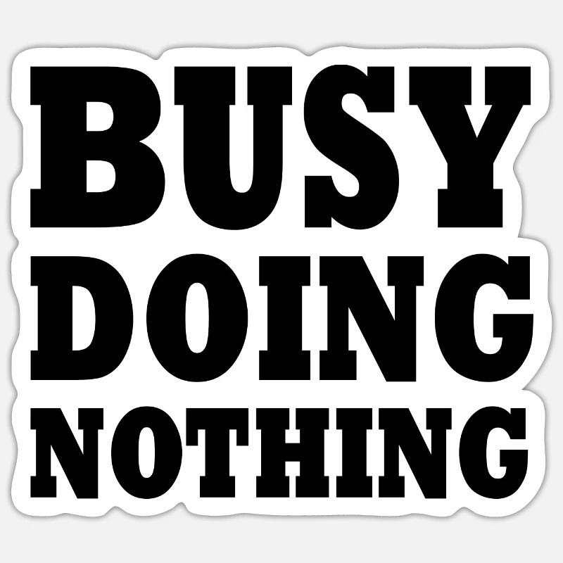 busy doing nothing - Sticker size S (10 x 10 cm) - white matte