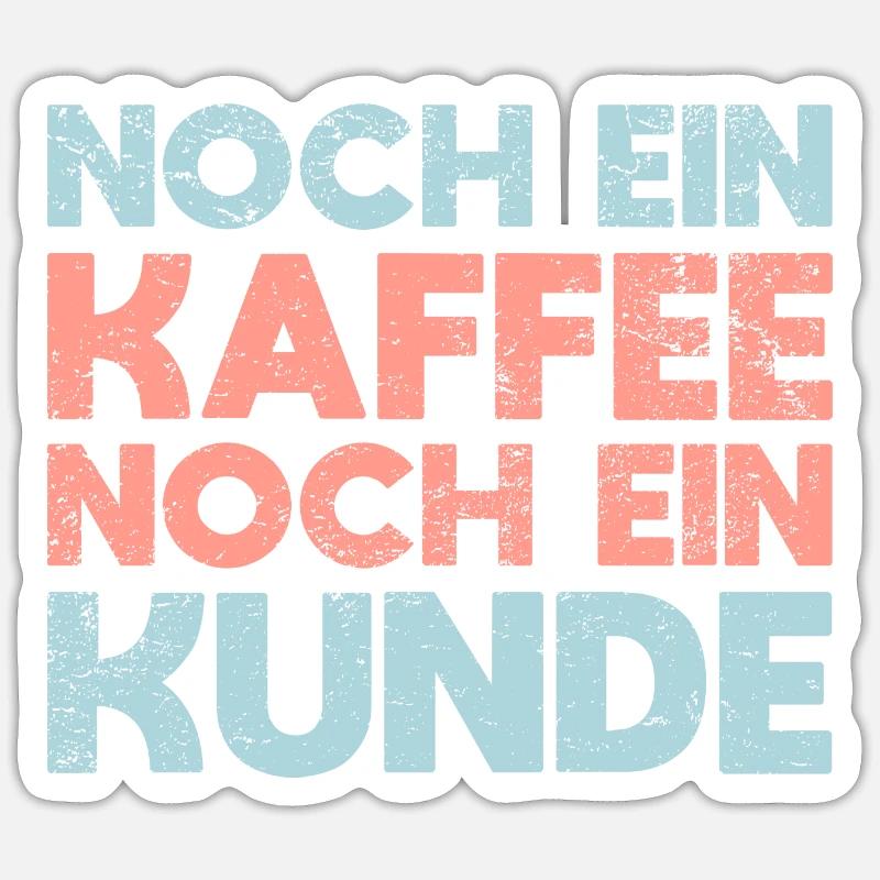 Noch Ein Kaffee, Noch Ein Kunde - Sticker Größe S (10 x 10 cm) - Mattweiß