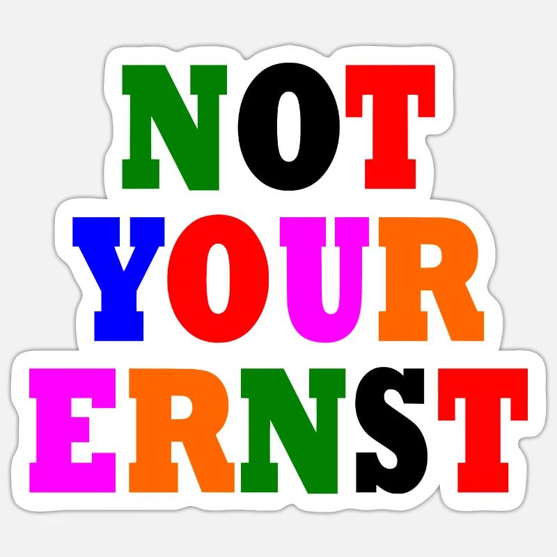 Not your ernst - Sticker Größe S (10 x 10 cm) - Mattweiß