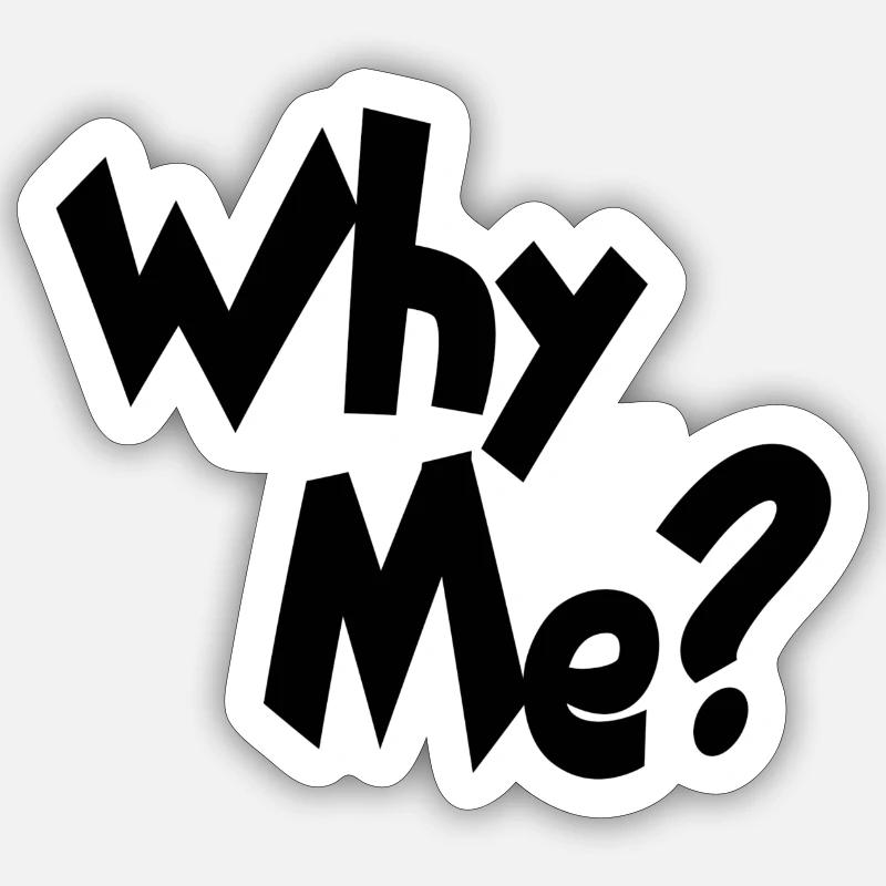 Why me Sticker size S (10 x 10 cm)