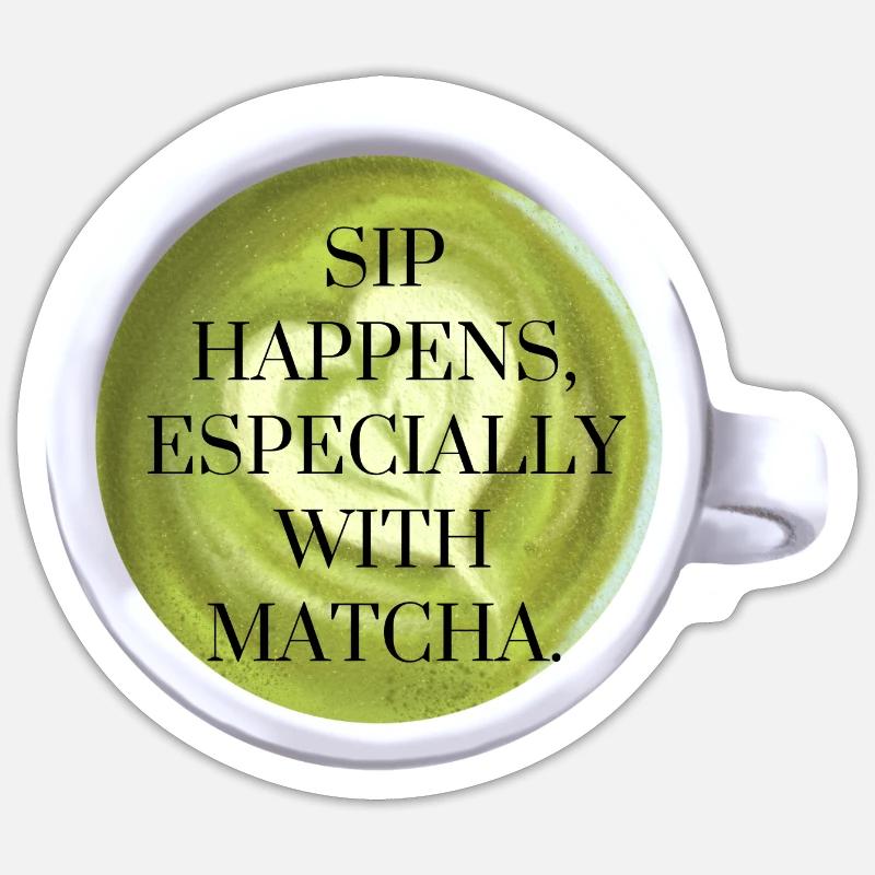 Sip Happens with Matcha Sticker size S (10 x 10 cm)
