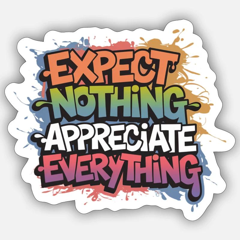 Expect Nothing Appreciate Everything - Sticker Größe S (10 x 10 cm) - Mattweiß