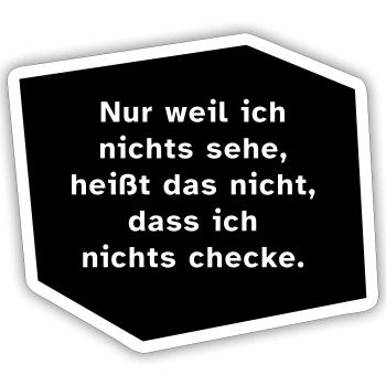 Nur weil ich nichts sehe, ... - Sticker Größe S (10 x 10 cm) - Mattweiß - Vorne