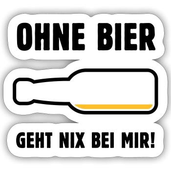 Ohne Bier Geht Nix Bei Mir! (Bierchen / POS 2C) - Sticker Größe S (10 x 10 cm) - Mattweiß - Vorne