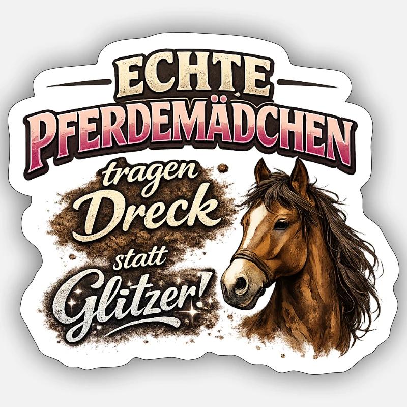 Echte Pferdemädchen: Dreck statt Glitzer - Sticker Größe S (10 x 10 cm) - Mattweiß