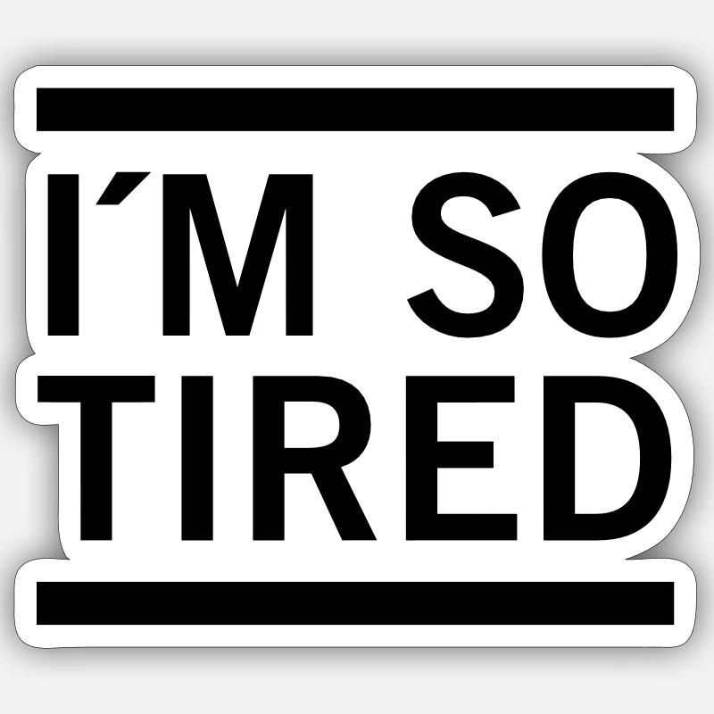 I´m So Tired - Sticker size S (10 x 10 cm) - white matte