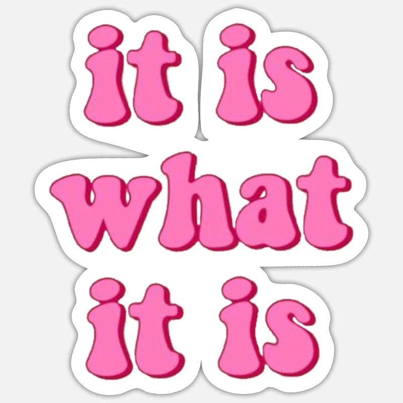 it is what it is Sticker size S (10 x 10 cm)