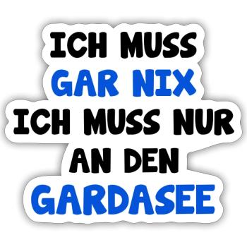 Gardasee Muss Gar Nix Spruch - Sticker Größe S (10 x 10 cm) - Mattweiß - Vorne