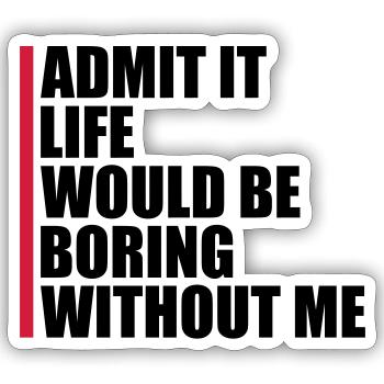 boring life without me - Sticker size S (10 x 10 cm) - white matte - Front