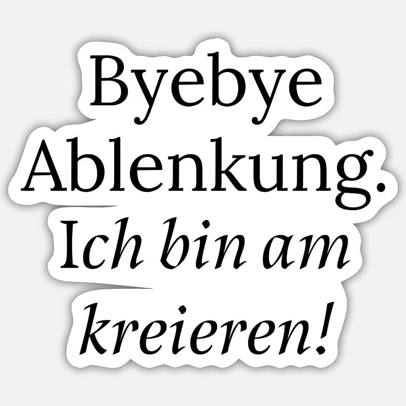 Byebye Ablenkung. Ich bin am kreieren! - Sticker Größe S (10 x 10 cm) - Mattweiß