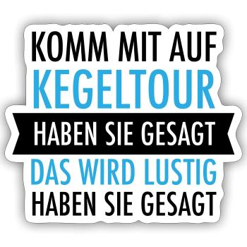 Komm Mit Auf Kegeltour Haben Sie Gesagt. Kegelclub - Sticker Größe S (10 x 10 cm) - Mattweiß - Vorne