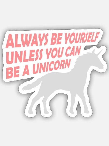 always be yourself unicorn - Sticker Größe S (10 x 10 cm) - Mattweiß
