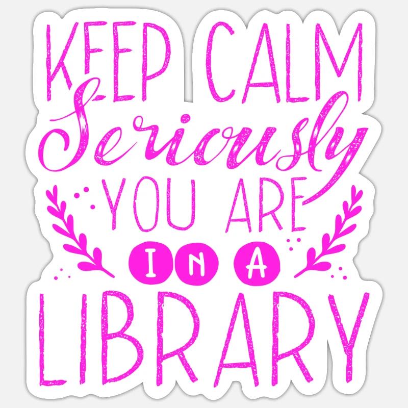 Librarian Gift Keep Calm In A Library Book Lover Sticker size S (10 x 10 cm)