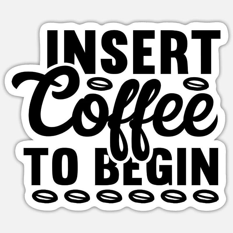 Insert Coffee to Begin Sticker size S (10 x 10 cm)